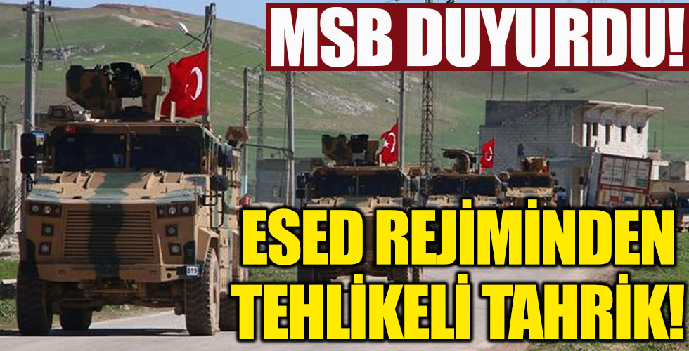 MSB duyurdu! Esed rejiminden tehlikeli tahrik