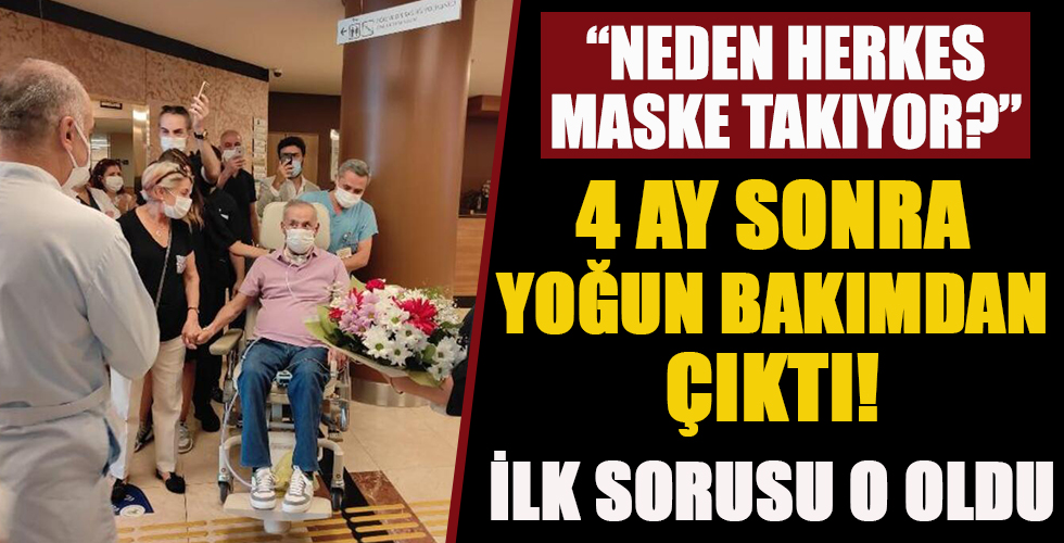 4 ay sonra yoğun bakımdan çıktı, ilk sorusu şu oldu: 'Neden herkes maske takıyor?'