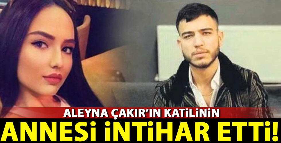 Aleyna'nın katilinin annesi intihar etti!