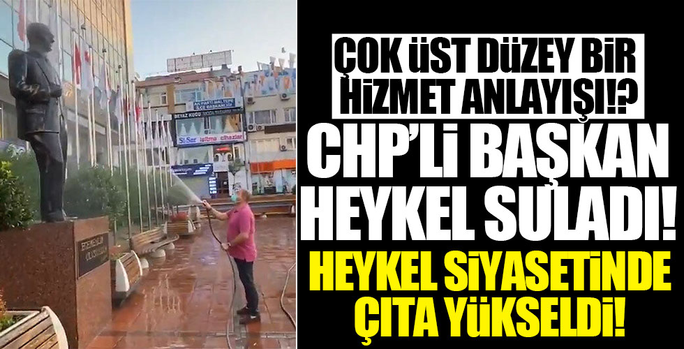 CHP'li Başkan heykel suladı!