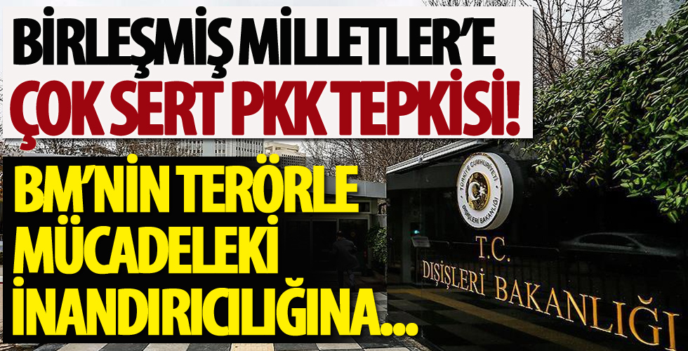 Dışişleri'den BM'ye PKK tepkisi!