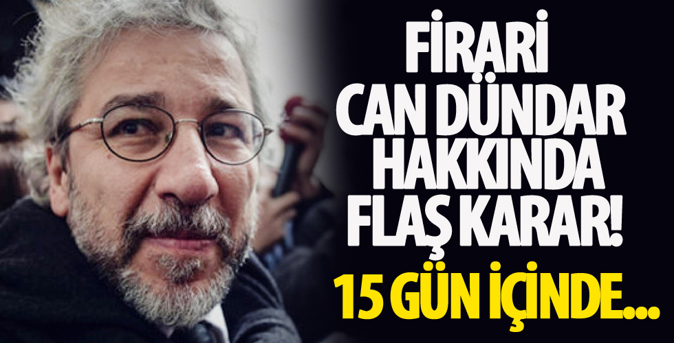 Firari Can Dündar hakkında flaş karar!