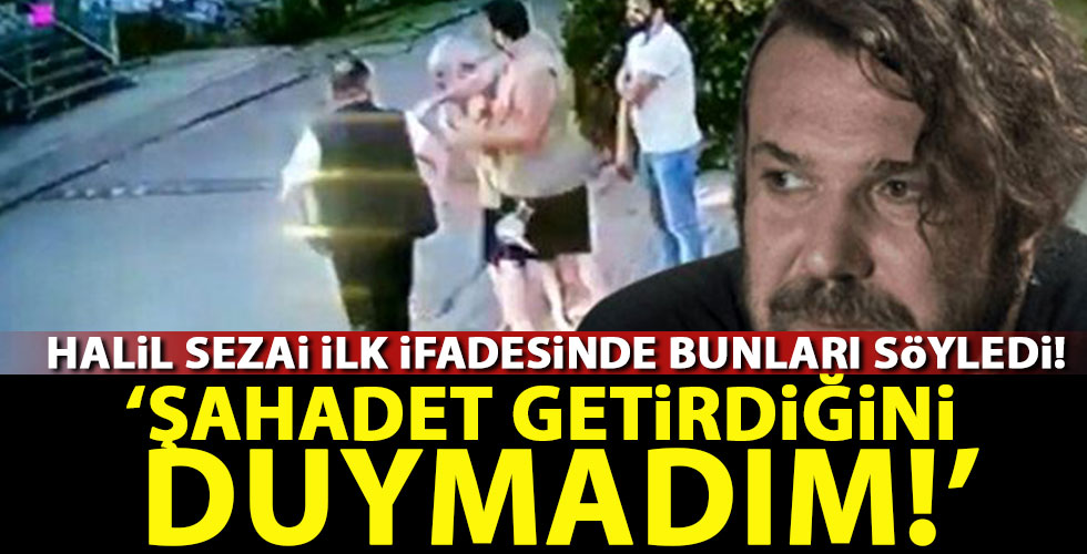Halil Sezai'nin ifadesi ortaya çıktı!