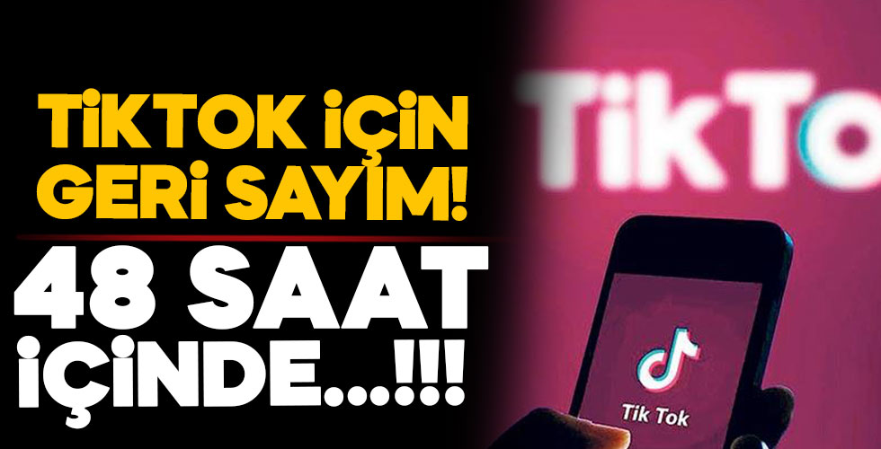 TikTok için zaman daralıyor!