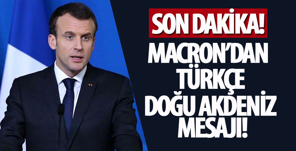 Macron'dan Türkçe Doğu Akdeniz mesajı