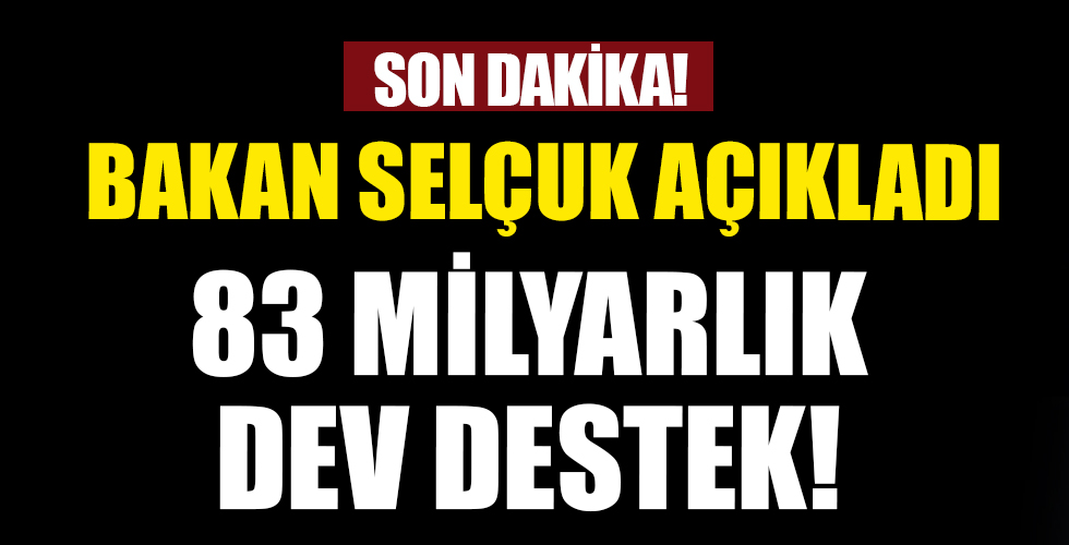 Bakan Selçuk açıkladı: 83 milyar TL'lik dev destek...
