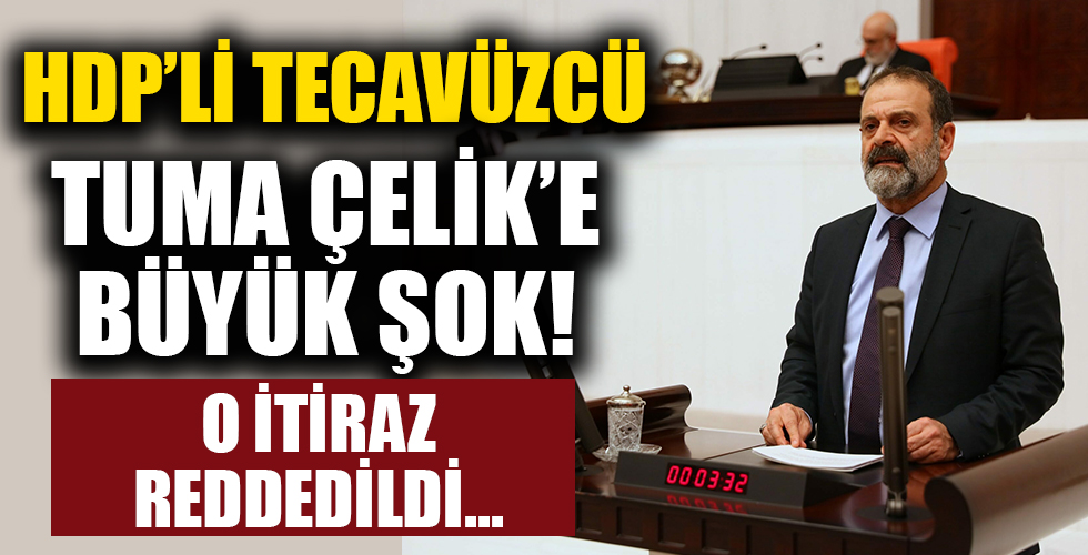 HDP'li tecavüzcü Tuma Çelik'e bir şok daha! Başsavcılık o itirazı reddetti
