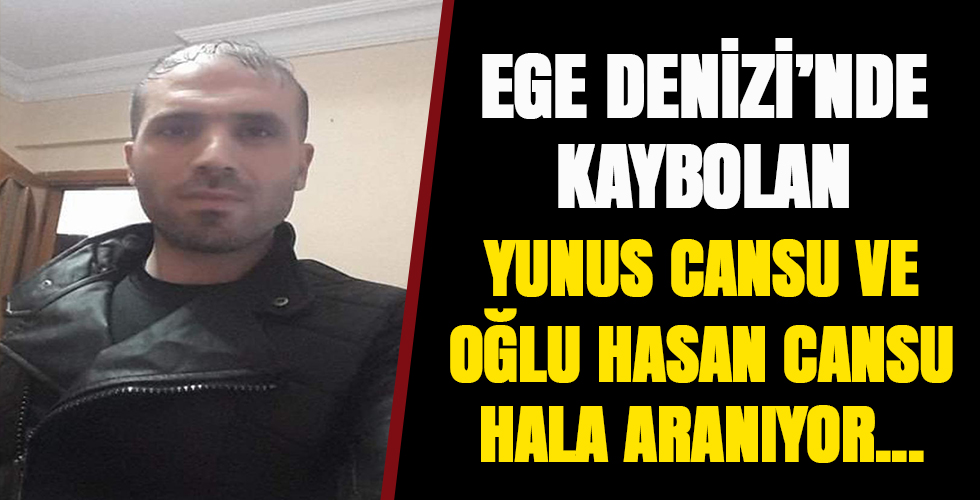 Yunus Cansu ve oğlu Hasan Cansu bulunamıyor...