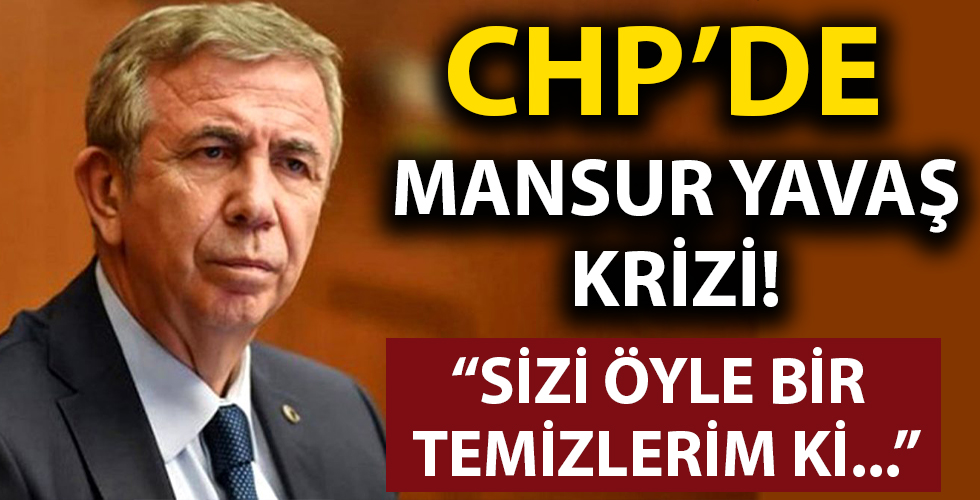 CHP’de Mansur Yavaş krizi… 'Sizi öyle bir temizlerim ki…'
