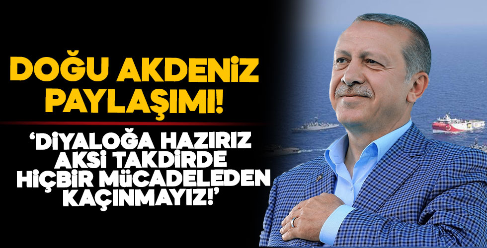 Başkan Erdoğan'dan Doğu Akdeniz mesajı!