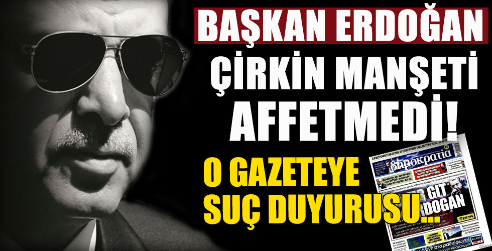 Başkan Erdoğan'dan suç duyurusu!