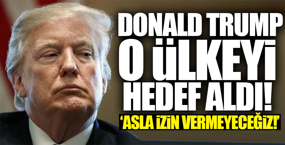 Trump'ın hedefinde o ülke var!