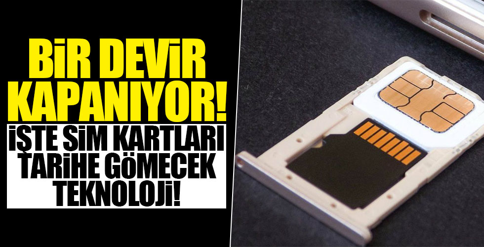 Bir devir kapanıyor! SIM kartlar yolun sonuna geldi!