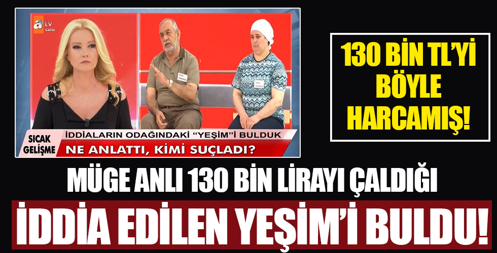 Müge Anlı 130 bin lirayı çaldığı iddia edilen Yeşim'i buldu!