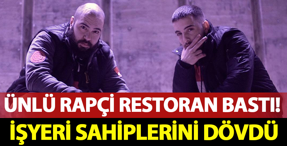 Ünlü rapçi restoran bastı! Restoran sahiplerini dövdü