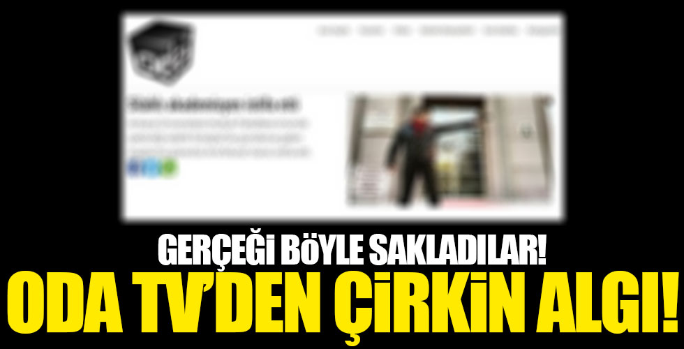 Oda Tv'den yine algı operasyonu!