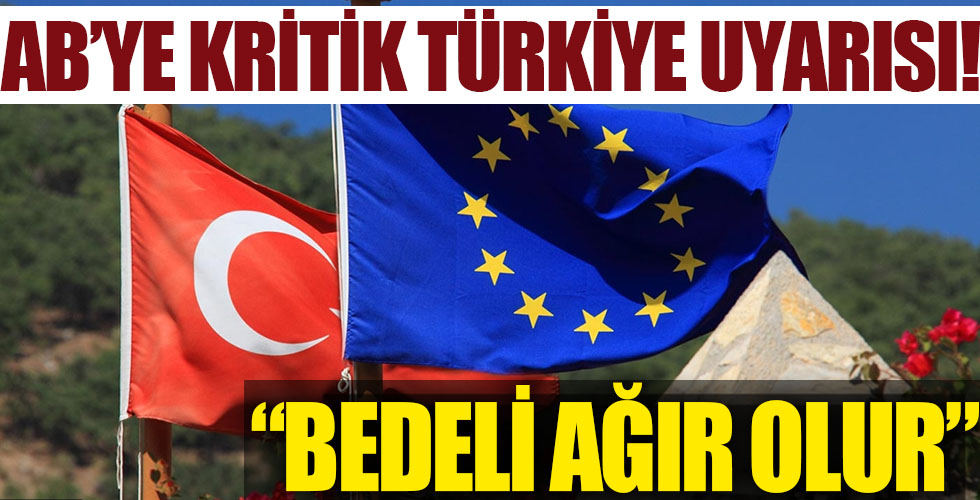 AB'ye kritik Türkiye uyarısı!
