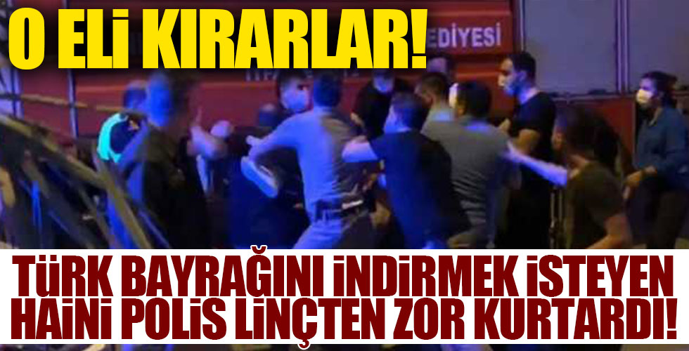 Türk bayrağını indiren şahsı polis linçten zor kurtardı!