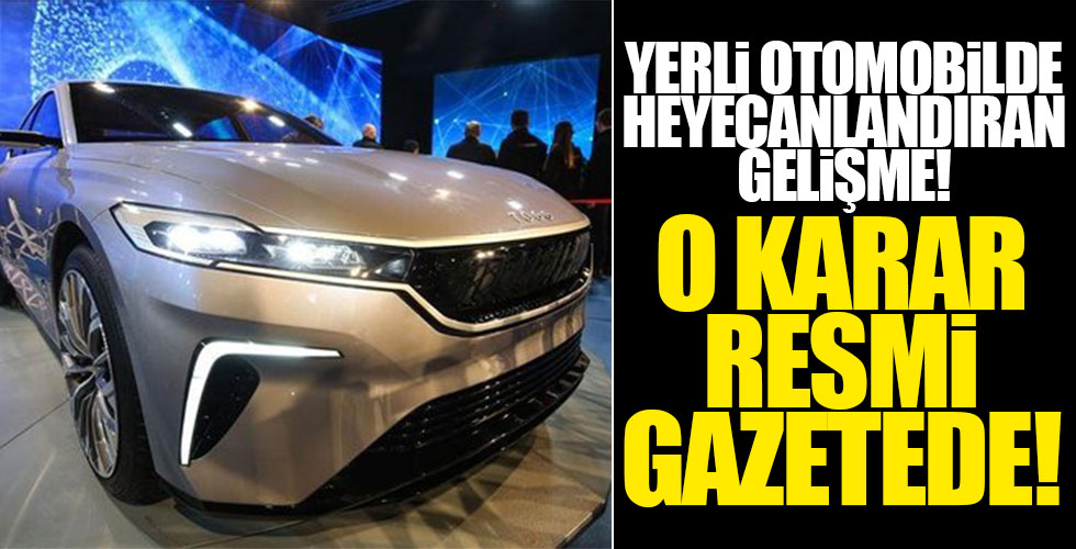 Yerli Otomobil'de heyecanlandıran gelişme! O karar Resmi Gazete'de!