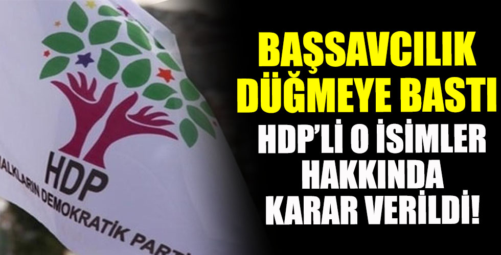 Başsavcılık düğmeye bastı HDP'li o isimler hakkında son karar!