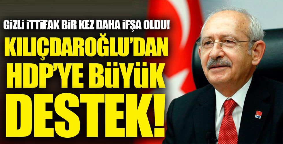 İttifak bir kez daha ifşa oldu! Kılıçdaroğlu'ndan HDP'ye büyük destek!