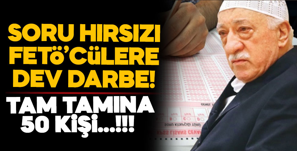 Soru çalan FETÖ'cülere büyük darbe!
