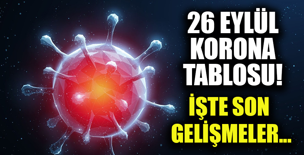 26 Eylül korona tablosu ve vaka sayıları