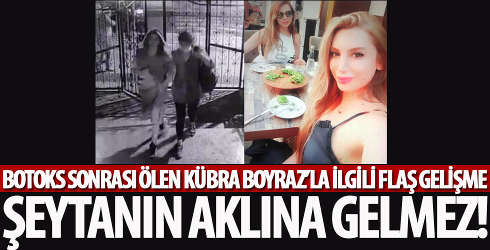 Botoks sonrası ölen Kübra Boyraz’la ilgili şok gelişme...