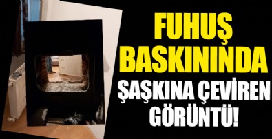 Fuhuş baskınında şaşkına çeviren görüntü!