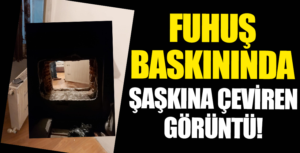 Fuhuş baskınında şaşkına çeviren görüntü!