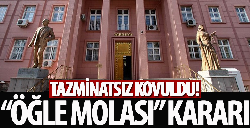 Personele öğle molası vermeyen müdür tazminatsız kovuldu