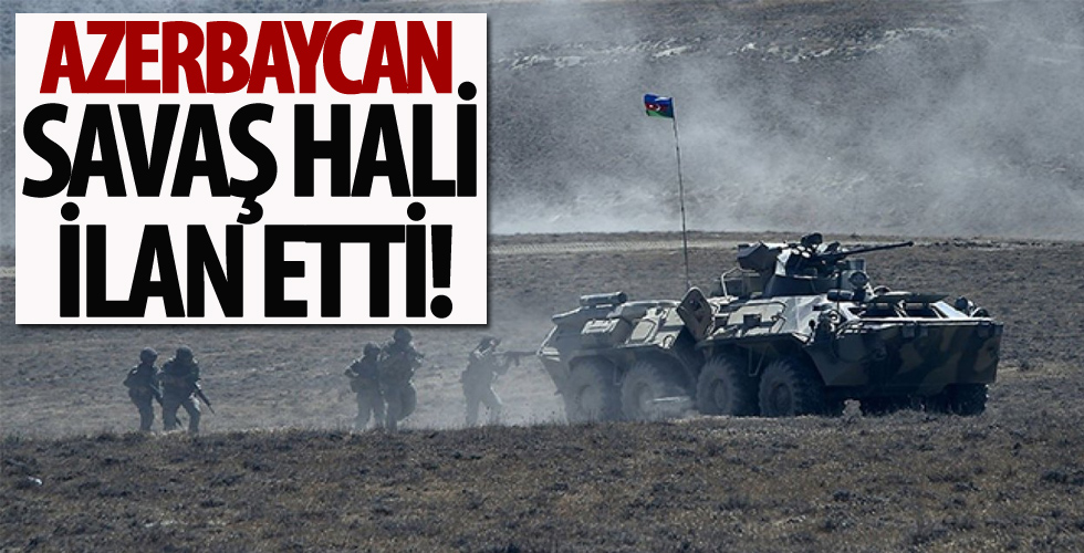 Azerbaycan savaş hali ilan etti