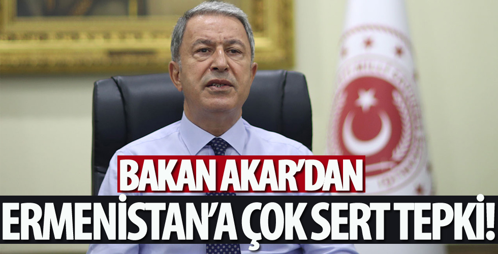 Bakan Akar'dan Ermenistan'a tepki