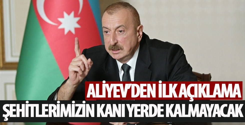 Cumhurbaşkanı Aliyev: Şehitlerimizin kanı yerde kalmayacak