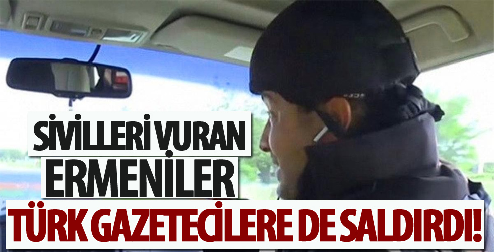 Ermeniler Türk gazetecileri hedef aldı!