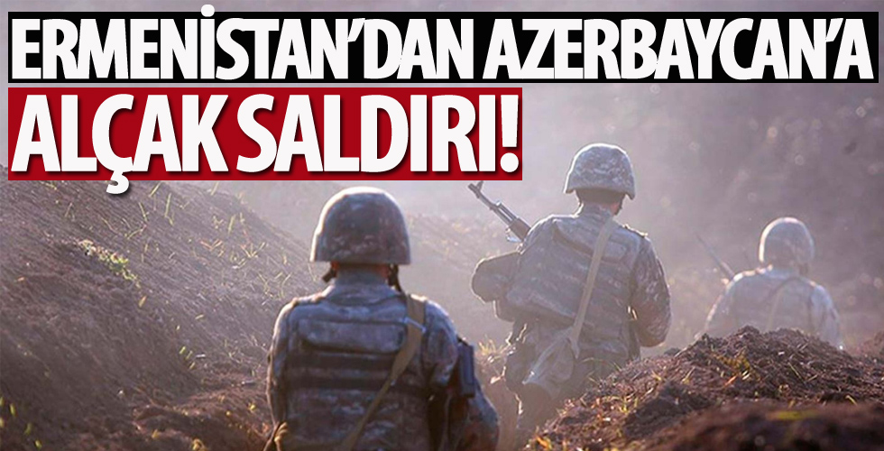Ermenistan'dan Azerbaycan'a alçak saldırı!
