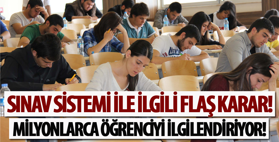 Sınav sistemi ile ilgili flaş karar!