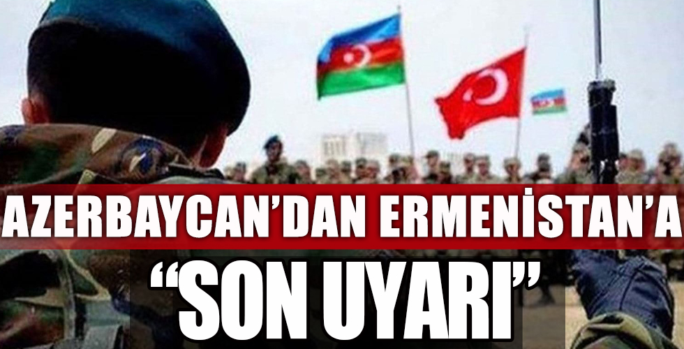 Azerbaycan'dan Ermenistan'a son uyarı!