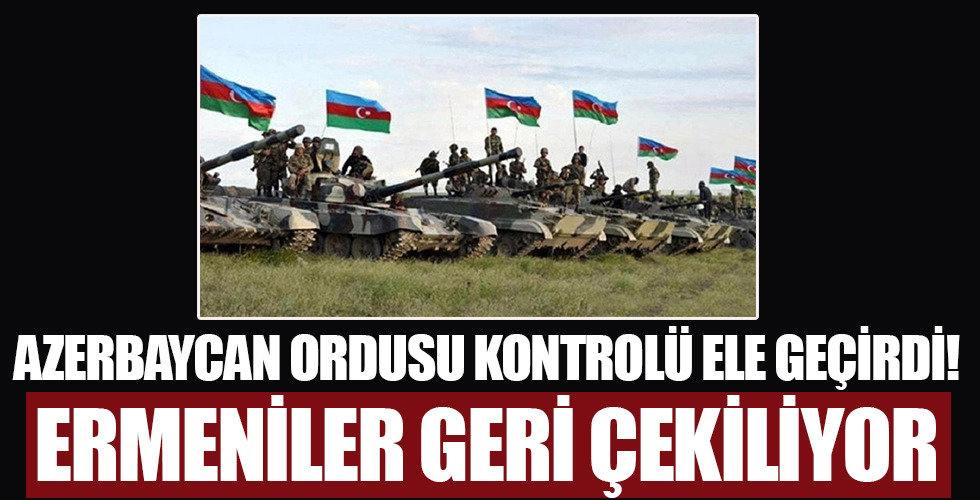 Azerbaycan ordusu kontrolü ele geçirdi... Ermeniler geri çekiliyor