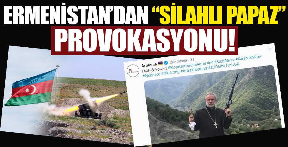 Ermenistan'dan 'silahlı papaz' provokasyonu!
