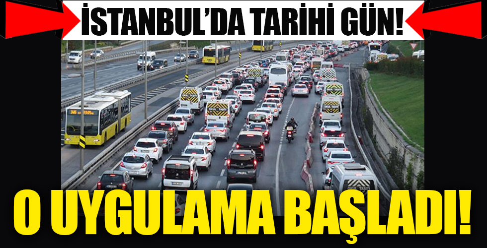 İstanbul'da tarihi gün! O uygulama başladı