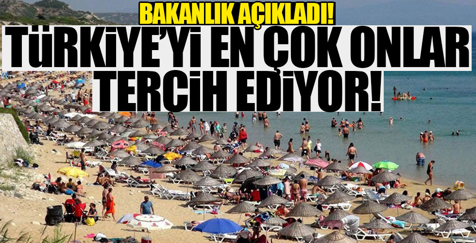 Türkiye'yi en çok onlar tercih ediyor!