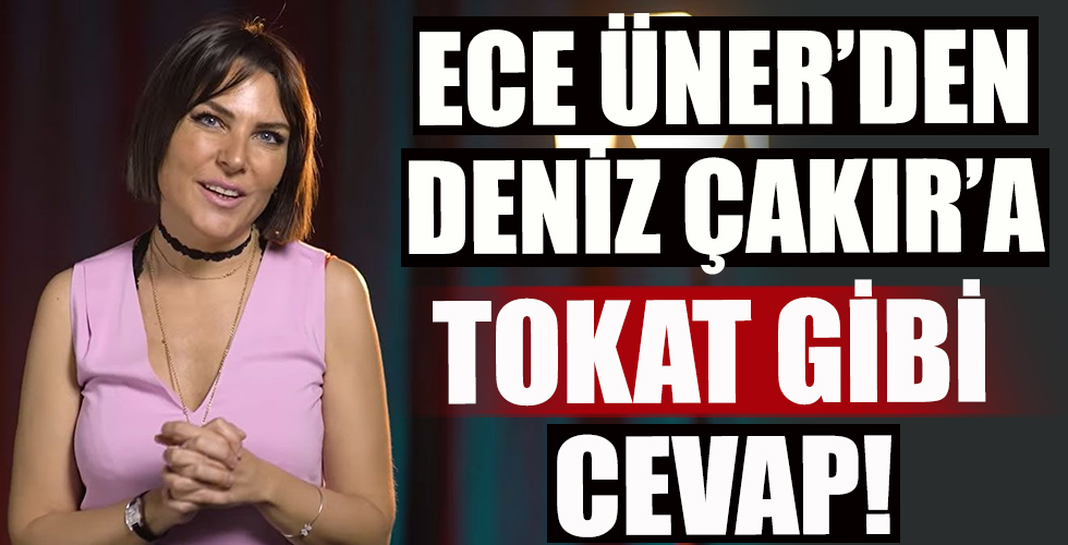 Ece Üner'den Deniz Çakır'a tokat gibi cevap!