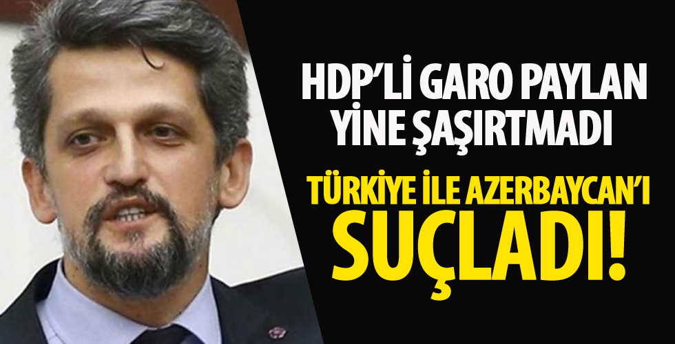 HDP'li Garo Paylan, Türkiye ile Azerbaycan'ı suçladı