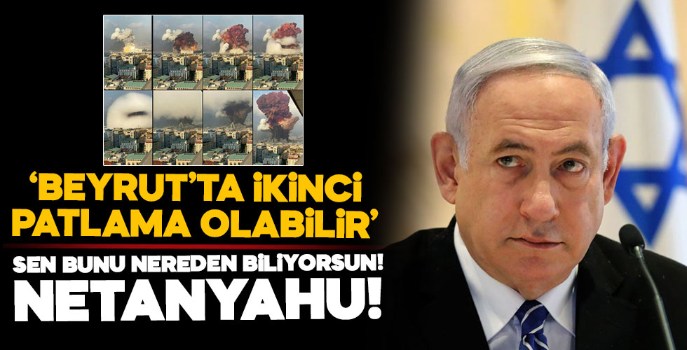 Netanyahu'dan 'Beyrut'ta yeni bir patlama olabilir' iddiası!