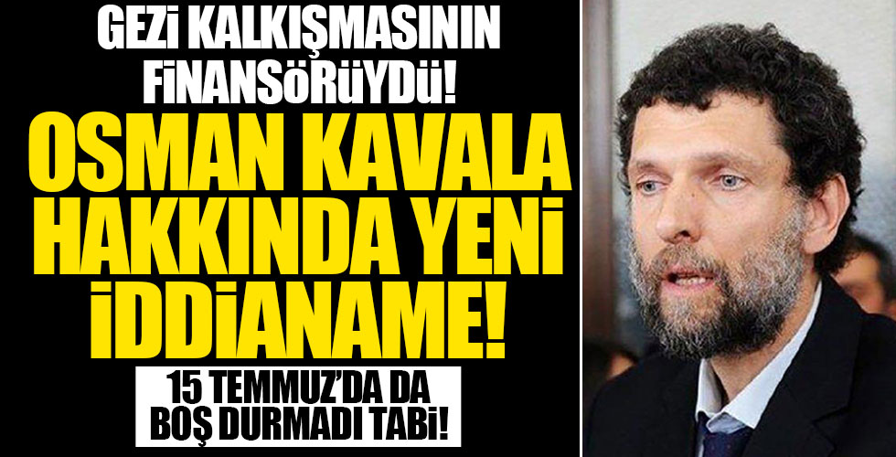 Osman Kavala'nın 15 Temmuz iddianamesi!