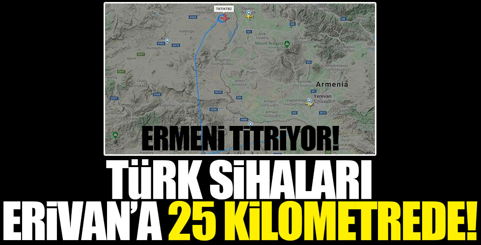 Türk SİHA'ları Ermenistan'a 25 kilometrede!