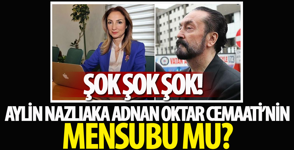 Aylin Nazlıaka Adnan Oktar Cemaati'nin mensubu mu?