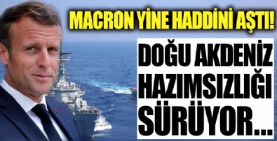 Doğu Akdeniz hazımsızlığı sürüyor! Macron yine haddini aştı
