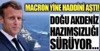 FRANSA CUMHURBAŞKANI - Doğu Akdeniz hazımsızlığı sürüyor! Macron yine haddini aştı